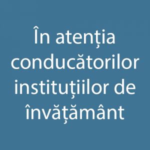 În atenția conducătorilor instituțiilor de învățământ general (preşcolar, primar, secundar şi extraşcolar) !