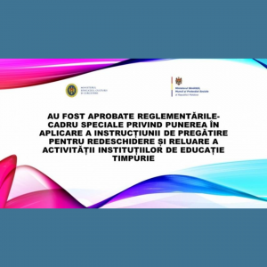 Au fost aprobate Reglementările-cadru speciale privind punerea în aplicare a Instrucțiunii de pregătire pentru redeschidere și reluare a activității instituțiilor de educație timpurie