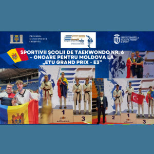 Performanță internațională pentru sportivii Chișinăuieni la Taekwondo WT